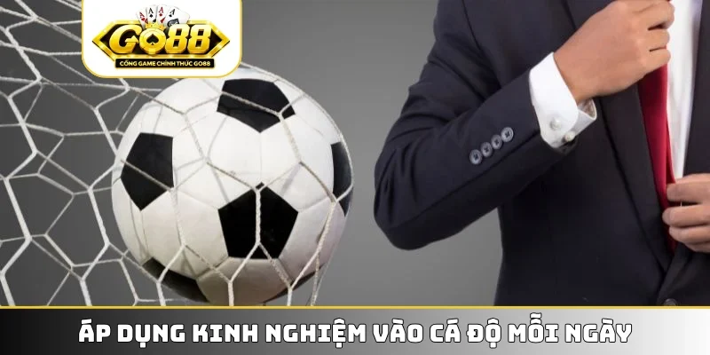 Áp dụng kinh nghiệm vào cá độ mỗi ngày