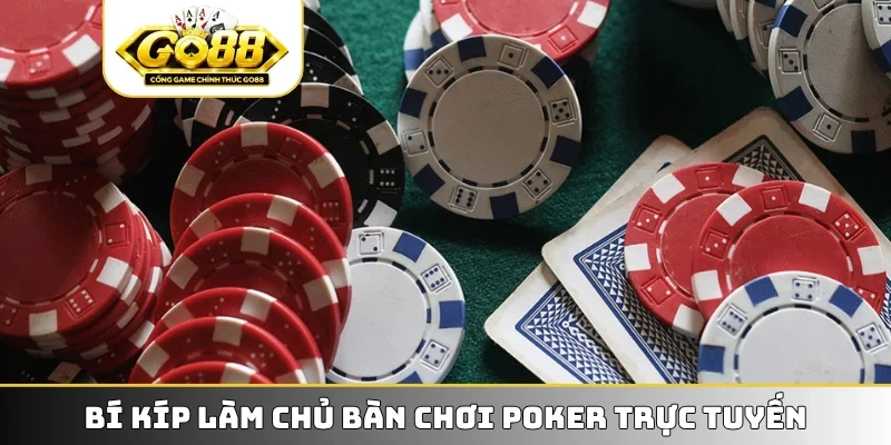 Bí kíp làm chủ bàn chơi Poker trực tuyến