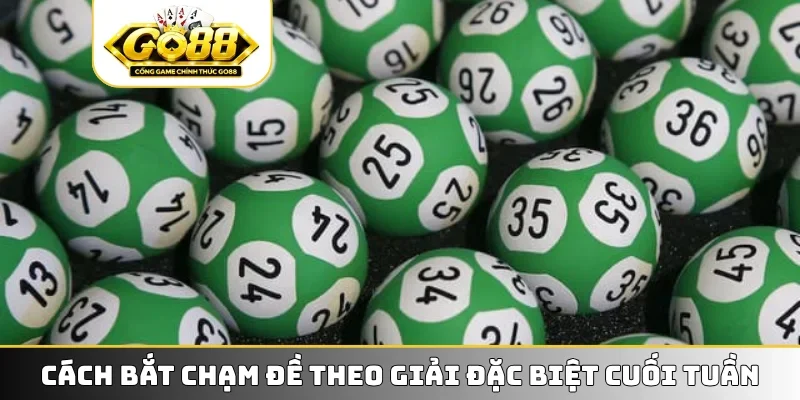 Cách bắt chạm đề theo giải đặc biệt cuối tuần