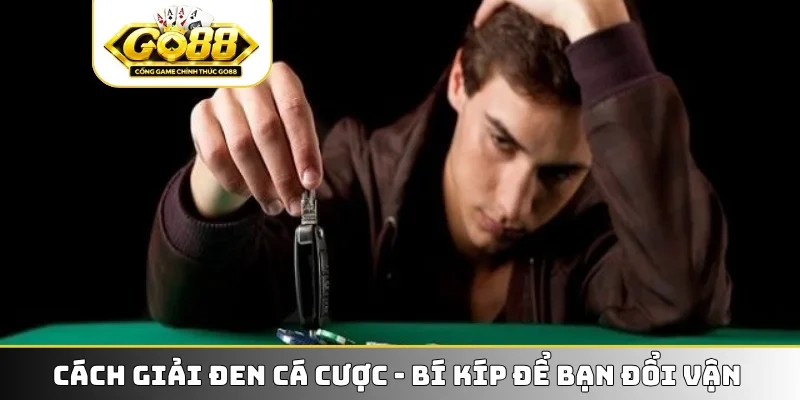 Cách giải đen cá cược