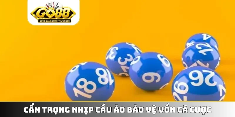 Cẩn trọng nhịp cầu ảo bảo vệ vốn cá cược