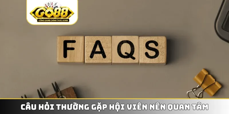 Câu hỏi thường gặp hội viên nên quan tâm