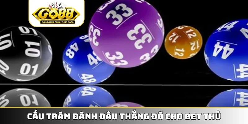 Cầu trám đánh đâu thắng đó cho bet thủ
