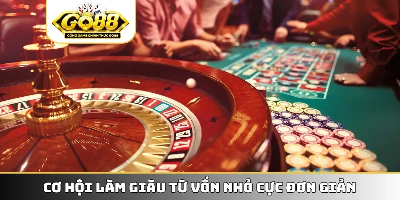 Cơ hội làm giàu từ vốn nhỏ cực đơn giản