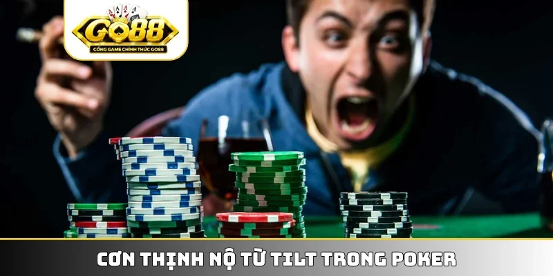 Cơn thịnh nộ từ Tilt trong Poker