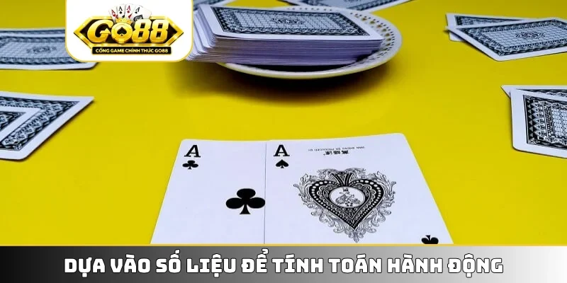 Dựa vào số liệu để tính toán hành động