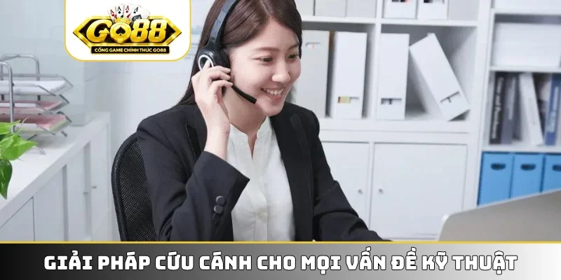 Giải pháp cứu cánh cho mọi vấn đề kỹ thuật
