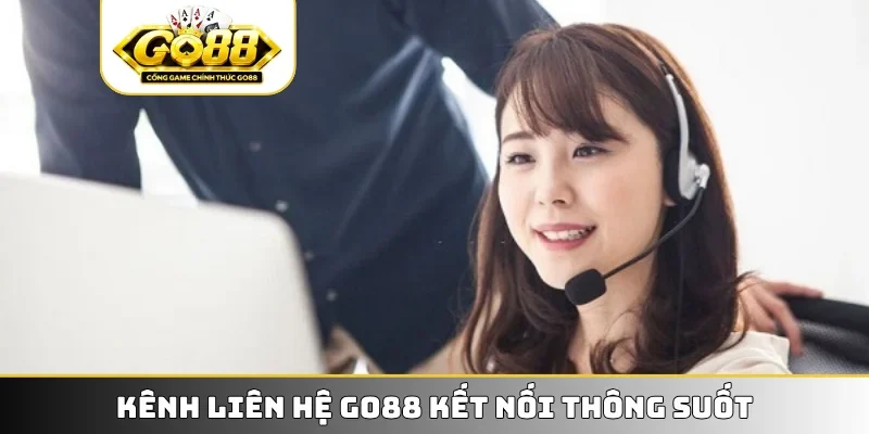 Kênh liên hệ GO88 kết nối thông suốt