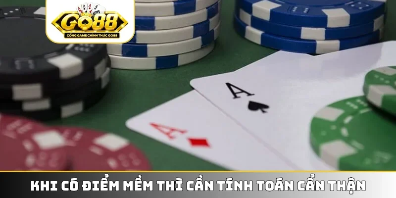 Khi có điểm mềm thì cần tính toán cẩn thận