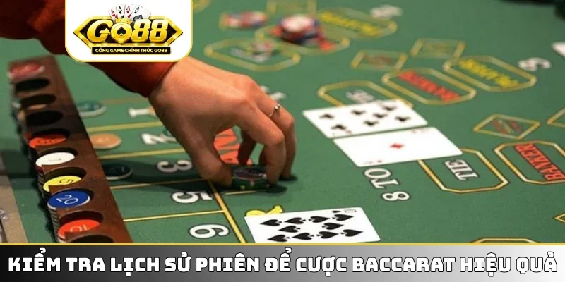 Kiểm tra lịch sử phiên để cược Baccarat hiệu quả