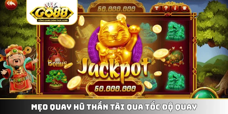 Mẹo quay hũ Thần Tài qua tốc độ quay