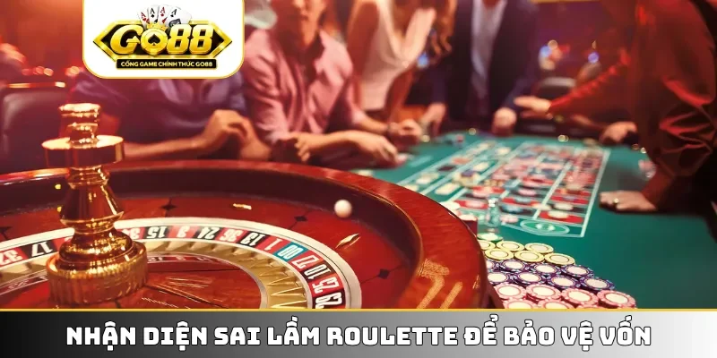 Nhận diện sai lầm Roulette để bảo vệ vốn