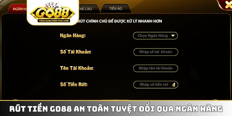 Rút tiền GO88 an toàn tuyệt đối qua ngân hàng