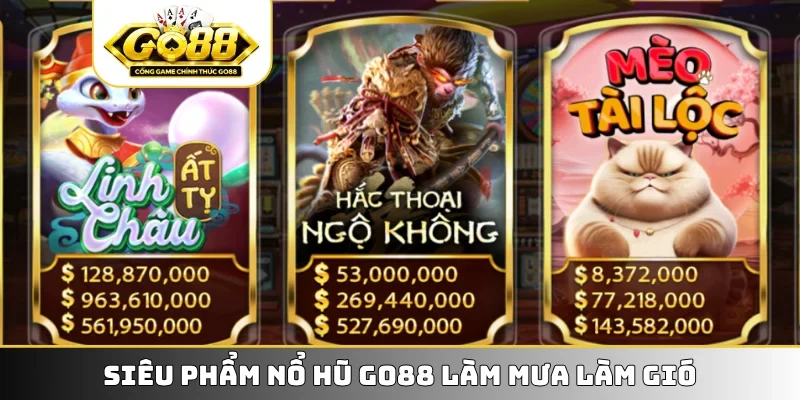 Siêu phẩm nổ hũ GO88 làm mưa làm gió