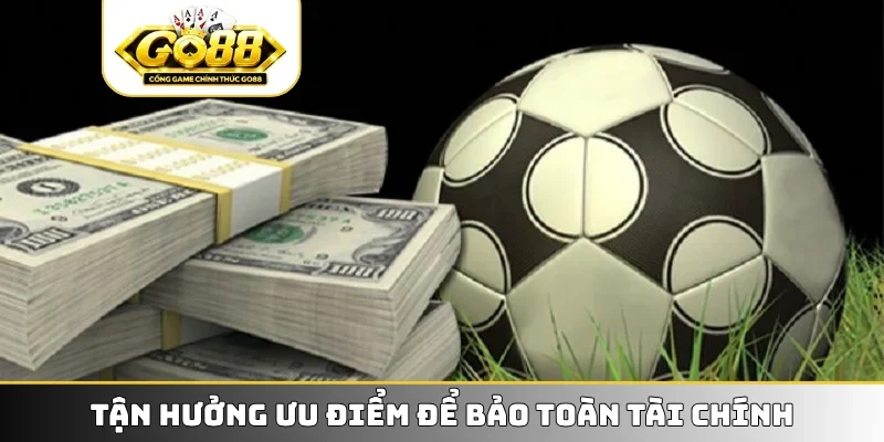 Tận hưởng ưu điểm để bảo toàn tài chính