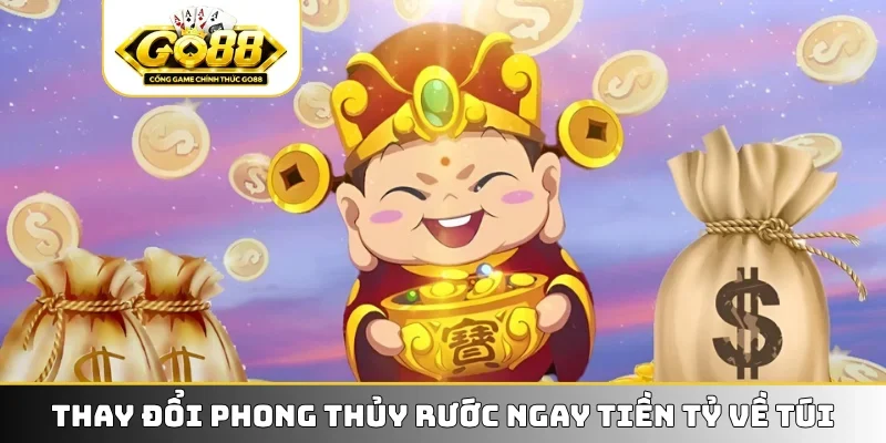 Thay đổi phong thủy rước ngay tiền tỷ về túi