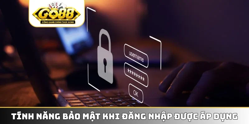 Tính năng bảo mật khi đăng nhập được áp dụng