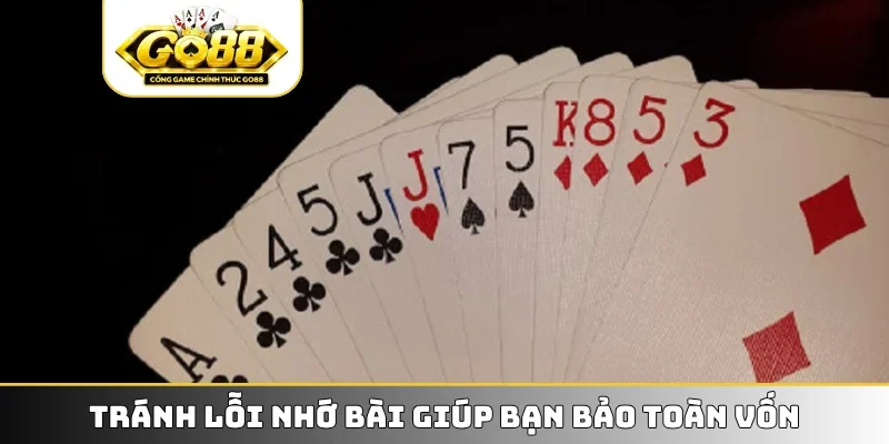 Tránh lỗi nhớ bài giúp bạn bảo toàn vốn