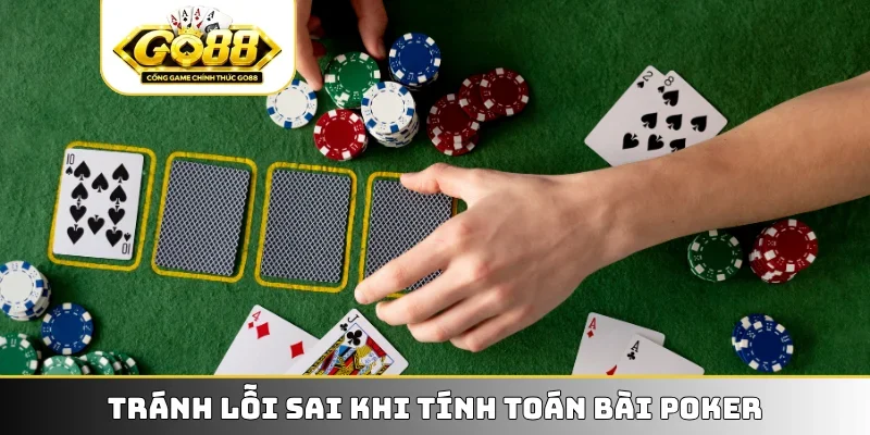 Tránh lỗi sai khi tính toán bài Poker