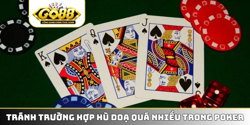 Tránh trường hợp hù doạ quá nhiều trong Poker