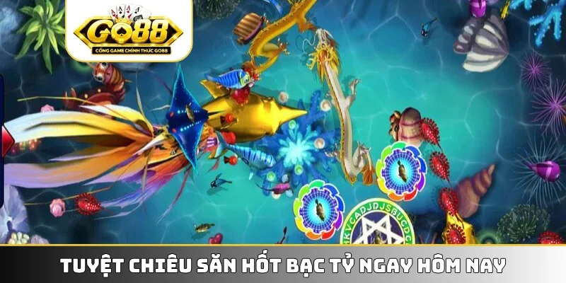 Tuyệt chiêu săn hốt bạc tỷ ngay hôm nay