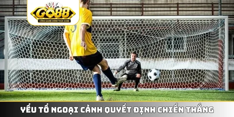 Yếu tố ngoại cảnh quyết định chiến thắng